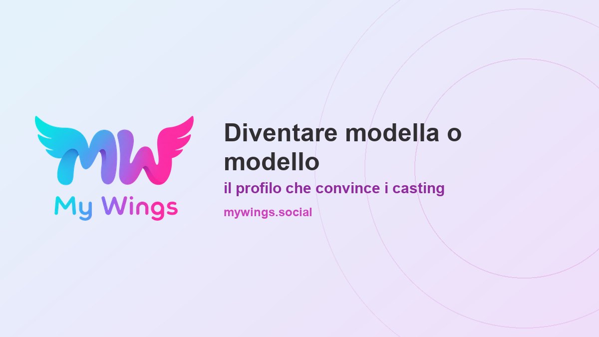 Come diventare modella o modello: il profilo che convince i casting